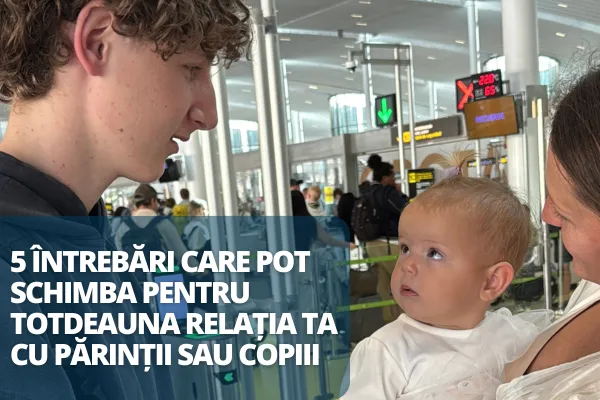 5 întrebări care pot schimba pentru totdeauna relația ta cu părinții sau copiii