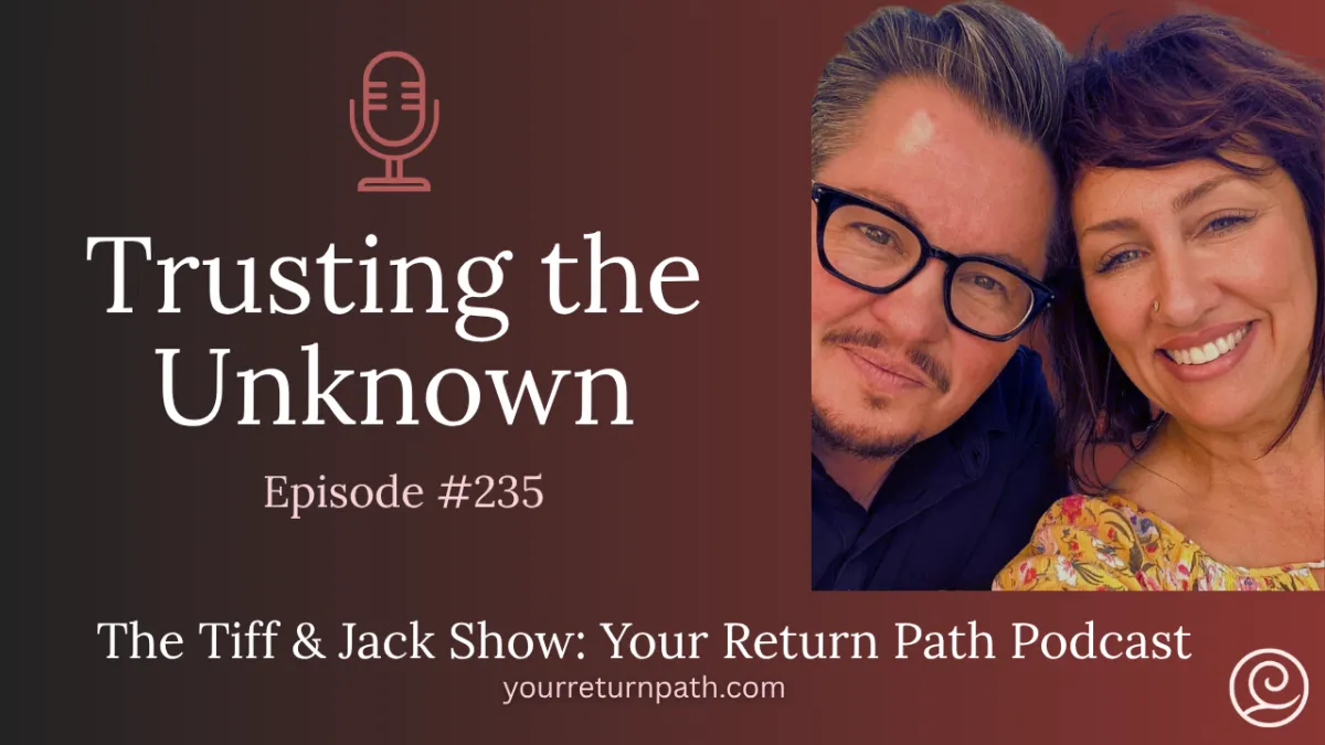 Tiff and Jack Walker discuss how to trust the unknown, navigate uncertainty, and use self-trust and discernment during life transitions.