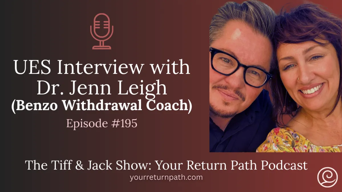 195 - UES Interview with Dr. Jenn Leigh (Benzo Withdrawal Coach)