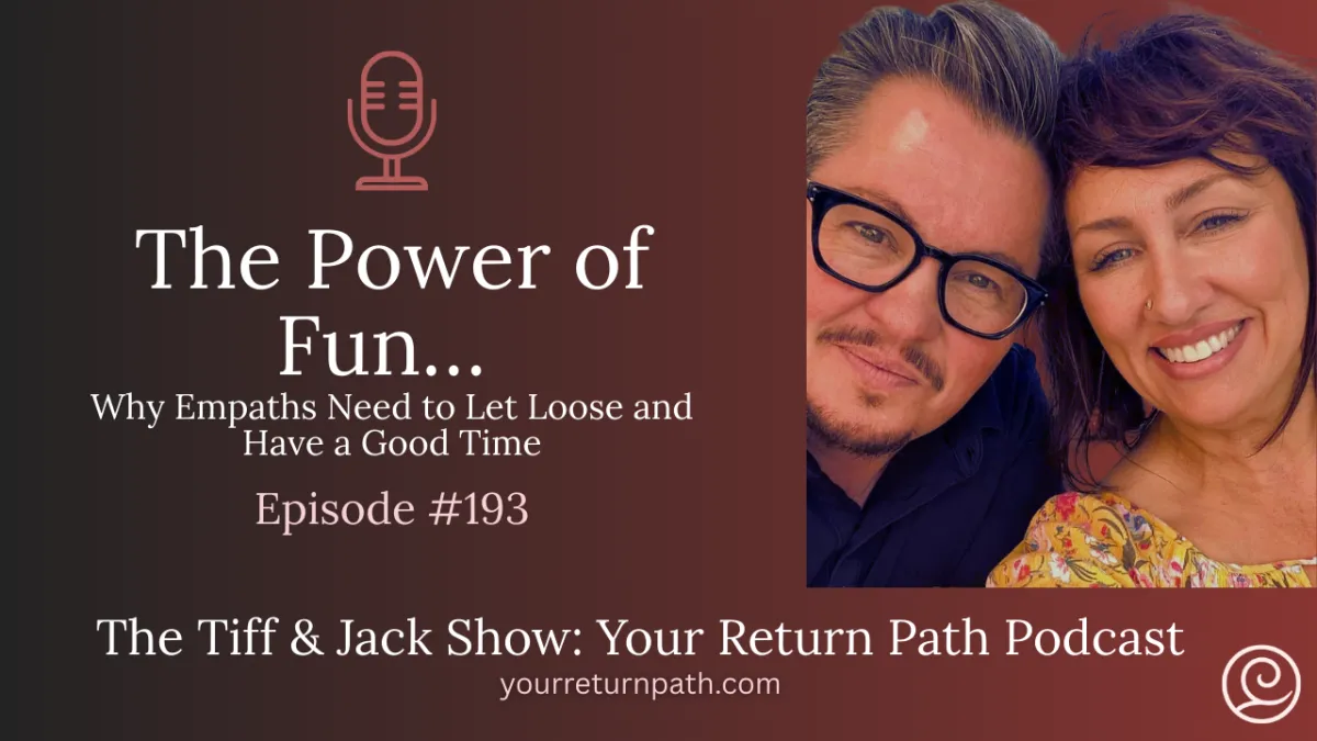 193 - The Power of Fun… Why Empaths Need to Let Loose and Have a Good Time
