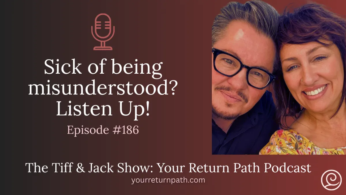 186 - Sick of being misunderstood? Listen Up!