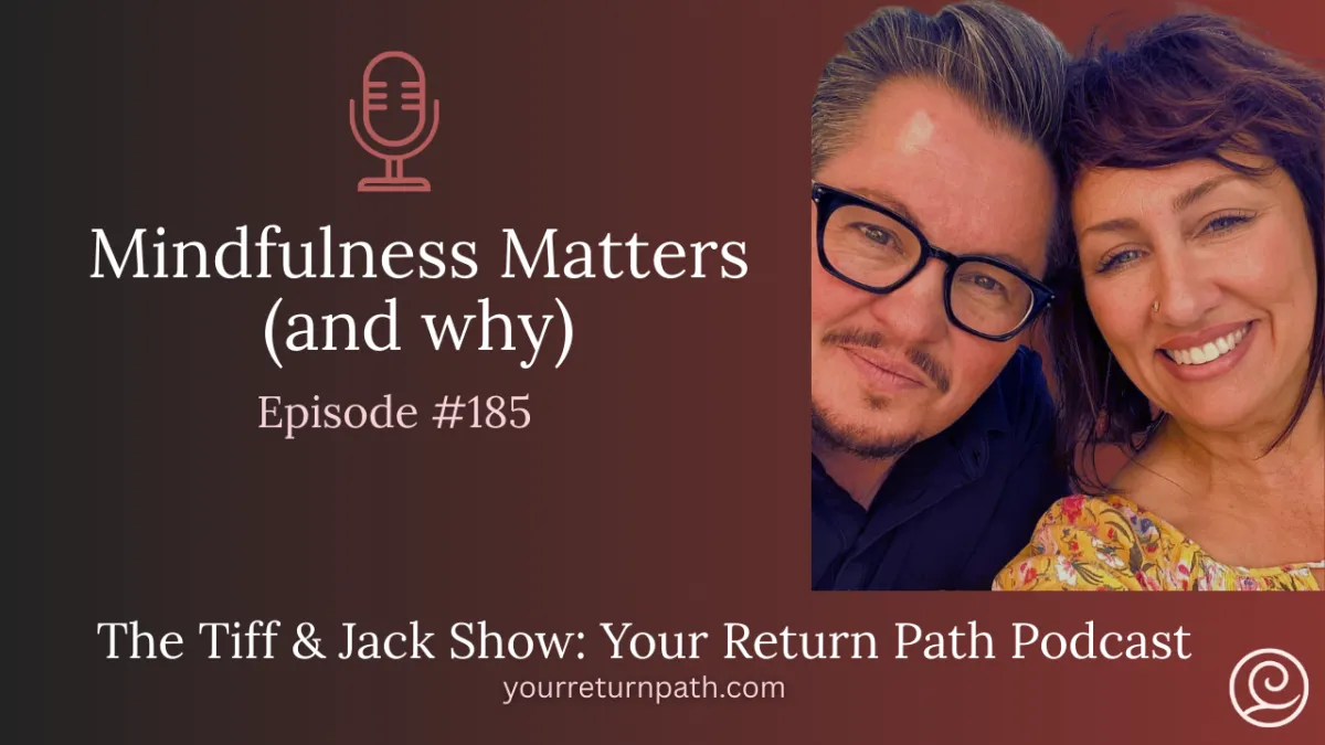 185 - Mindfulness Matters (and why)