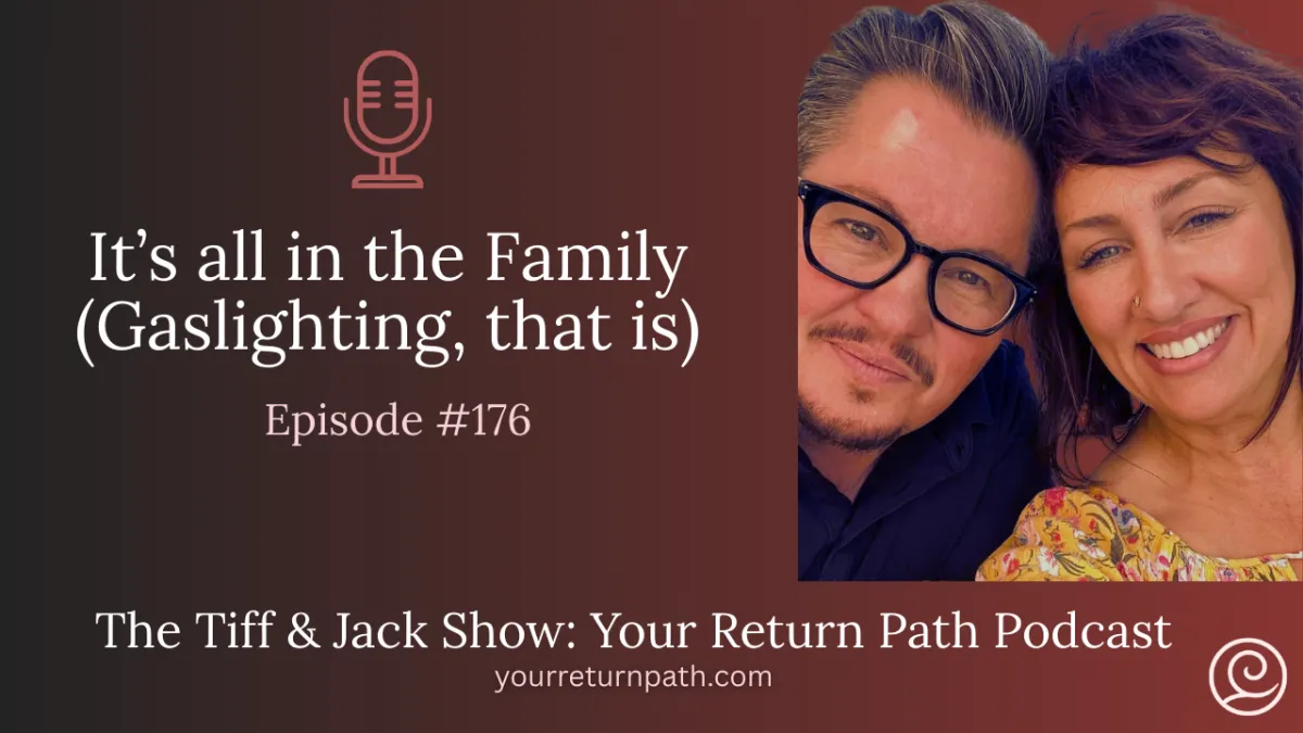 176 - It’s all in the Family (Gaslighting, that is)