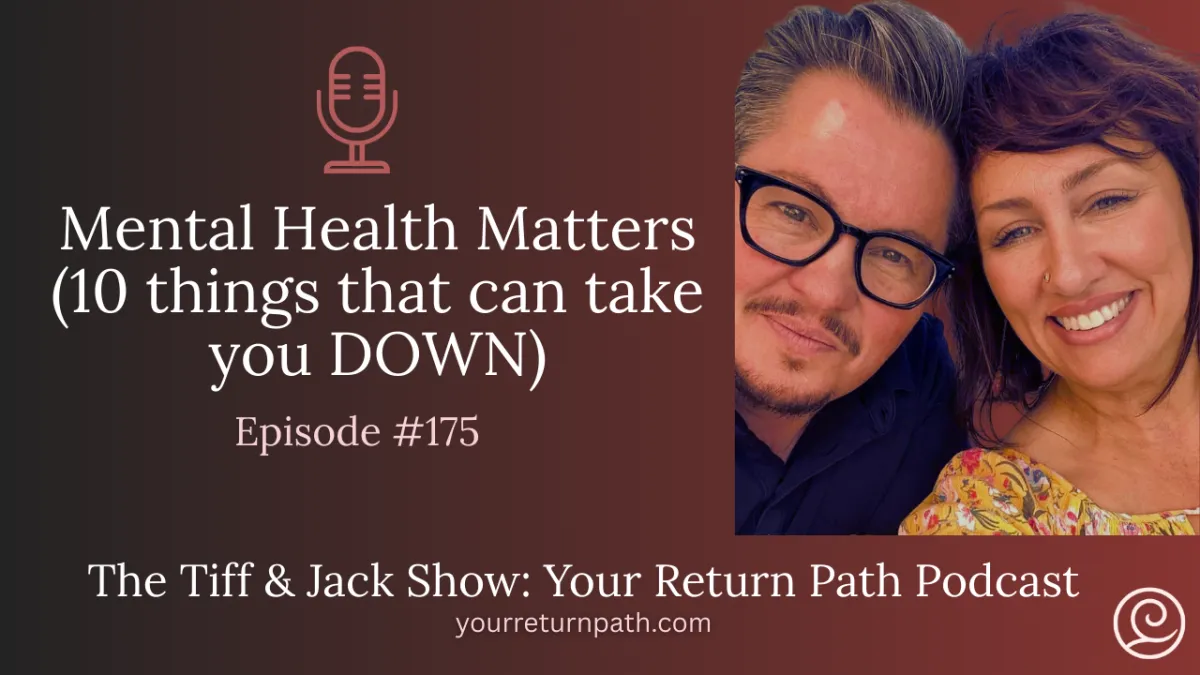 175 - Mental Health Matters (10 things that can take you DOWN)