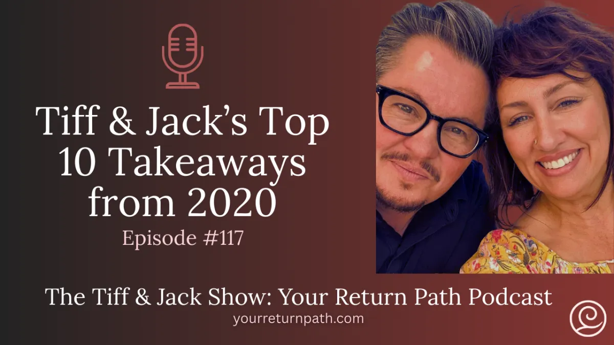 117 – Tiff & Jack’s Top 10 Takeaways from 2020