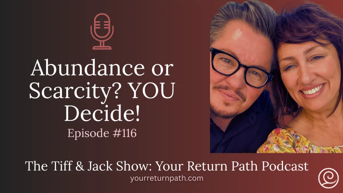116 – Abundance or Scarcity? YOU Decide!