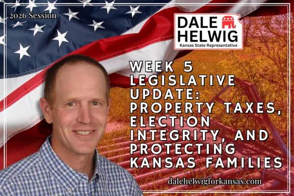 Week 5 Legislative Update: Property Taxes, Election Integrity, and Protecting Kansas Families