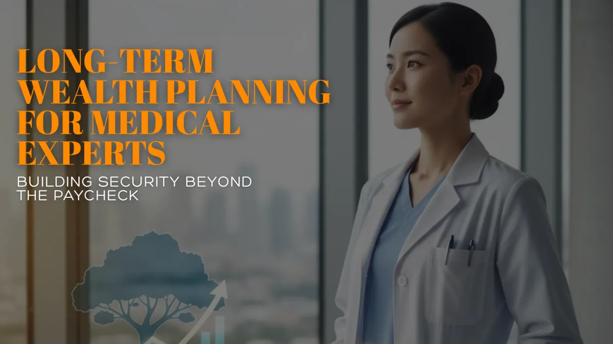 Long-Term Wealth Planning for Medical Experts