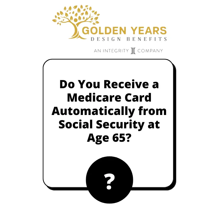 Do You Receive a Medicare Card Automatically from Social Security at Age 65?