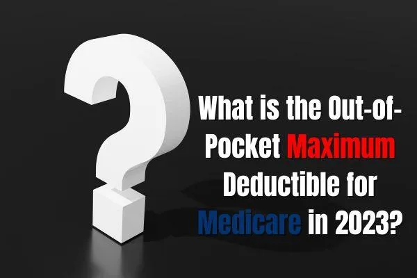 Understanding Medicare Out-of-Pocket Costs and Deductibles in 2023