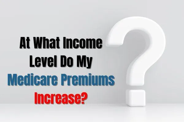 How Your Income limit Affect Your 2023 Medicare Premiums and Costs