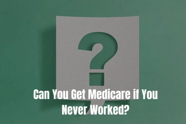 You Get Medicare if You Never Worked