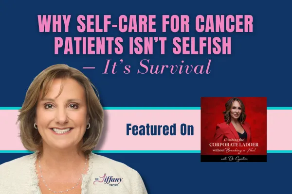 The Power of Putting Yourself First In Cancer Care