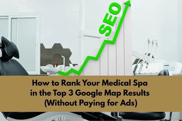 How to Dominate the Google Maps 3-Pack and Outrank Every Other Med Spa in Your City — Without Paying a Dime for Ads