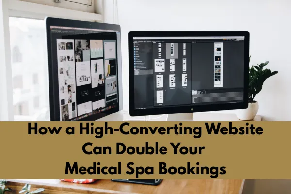 How a High-Converting Website Can Double Your Medical Spa Bookings