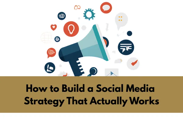 Stop Posting and Praying: How to Build a Social Media Strategy That Actually Works