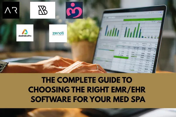 THE COMPLETE GUIDE TO CHOOSING THE RIGHT EMR/EHR SOFTWARE FOR YOUR MEDICAL SPA