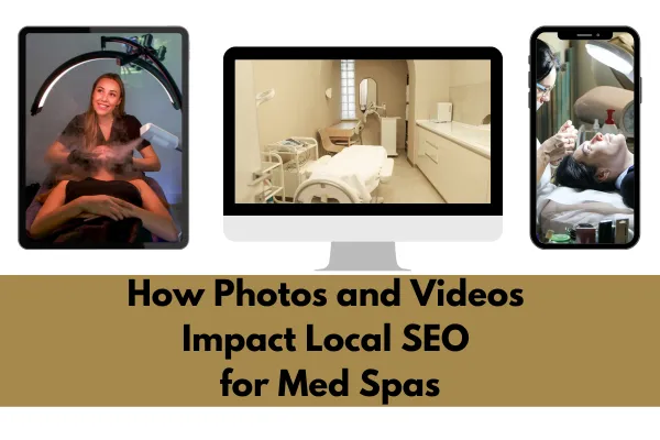 How Photos and Videos Impact Local SEO for Med Spas