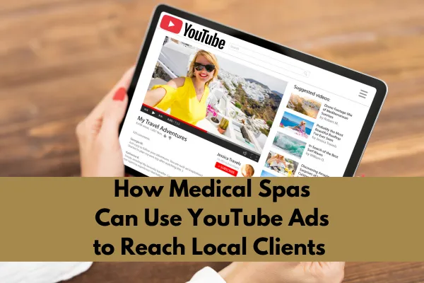 How Medical Spas Can Use YouTube Ads to Reach Local Clients