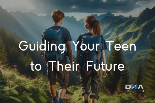 "Promotional graphic for DNA True North's program 'Guiding Your Teen to Their Future.' The image features a teenage boy and girl with backpacks hiking in a mountainous landscape, symbolizing guidance and exploration for teens in finding their future paths."