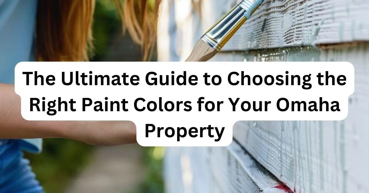 hand with paint with caption The Ultimate Guide to Choosing the Right Paint Colors for Your Omaha Property
