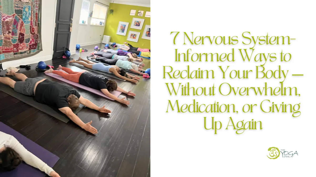  7 Nervous System-Informed Ways to Reclaim Your Body — Without Overwhelm, Medication, or Giving Up Again