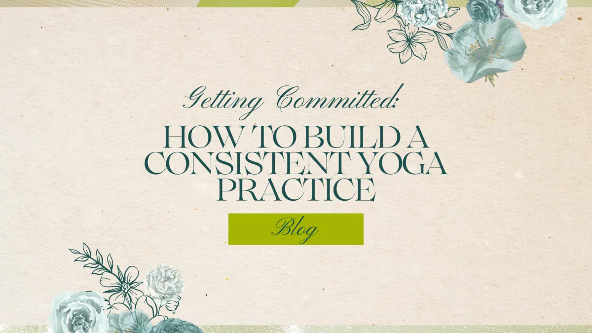  Getting Committed: How to Build a Consistent Yoga Practice