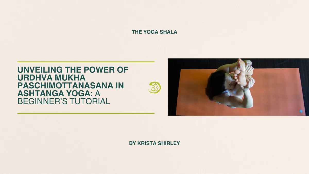  Unveiling the Power of Urdhva Mukha Paschimottanasana in Ashtanga Yoga: A Beginner’s Tutorial