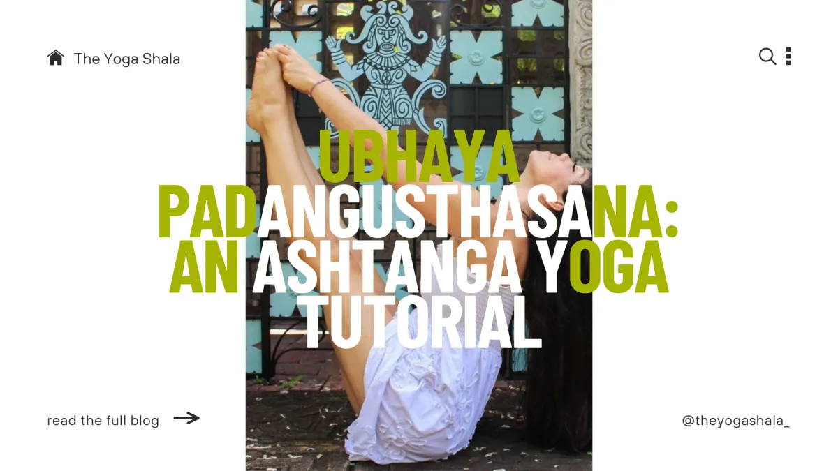  Ubhaya Padangusthasana: An Ashtanga Yoga Tutorial