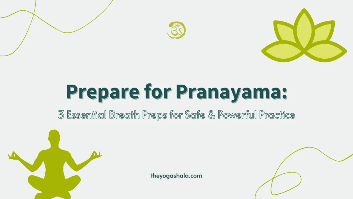 Prepare for Pranayama: 3 Essential Breath Preps for Safe & Powerful Practice