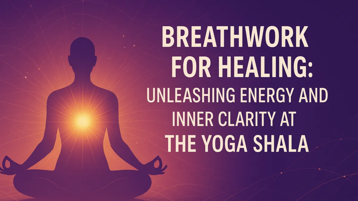 Breathwork for Healing: Unleashing Energy and Inner Clarity at The Yoga Shala