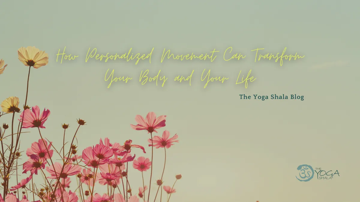 How Personalized Movement Can Transform Your Body and Your Life