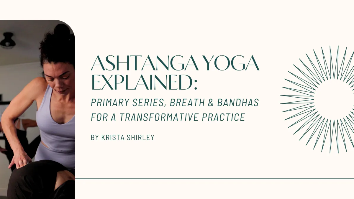 Ashtanga Yoga Explained: Primary Series, Breath & Bandhas for a Transformative Practice