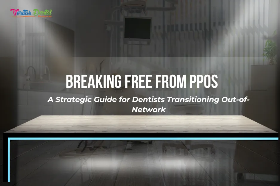 Breaking Free from PPOs: A Strategic Guide for Dentists Transitioning Out-of-Network