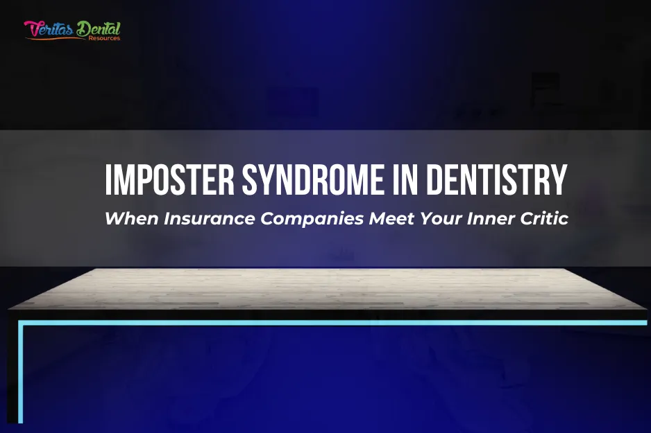 Imposter Syndrome in Dentistry: When Insurance Companies Meet Your Inner Critic