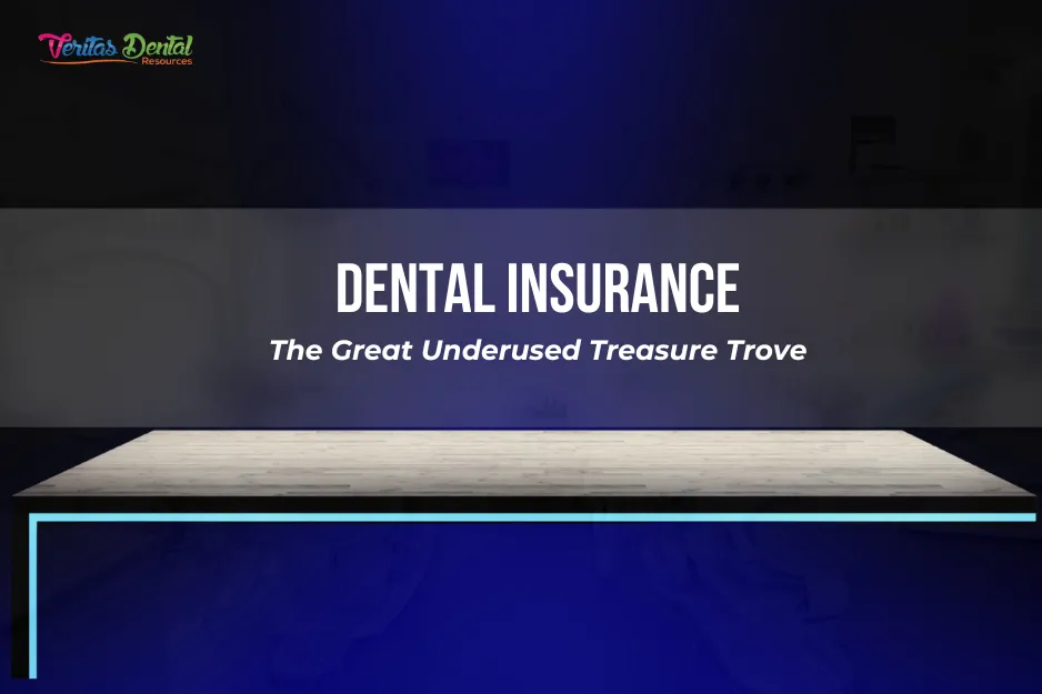 Dental Insurance: The Great Underused Treasure Trove