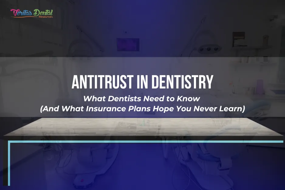 Antitrust in Dentistry: What Dentists Need to Know (And What Insurance Plans Hope You Never Learn)