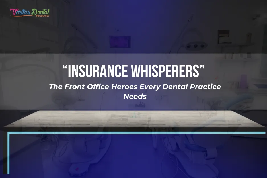“Insurance Whisperers”: The Front Office Heroes Every Dental Practice Needs