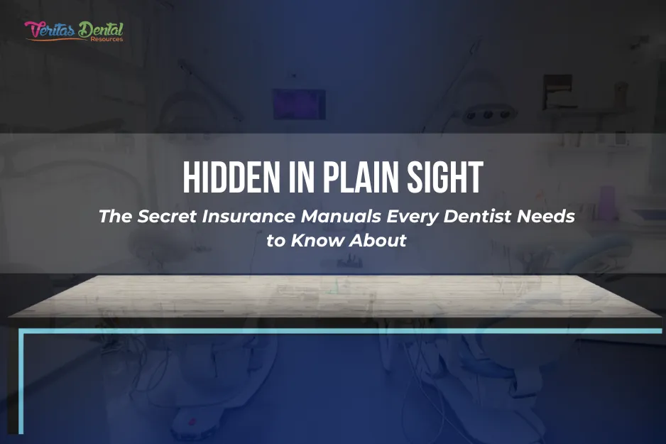 Hidden in Plain Sight: The Secret Insurance Manuals Every Dentist Needs to Know About