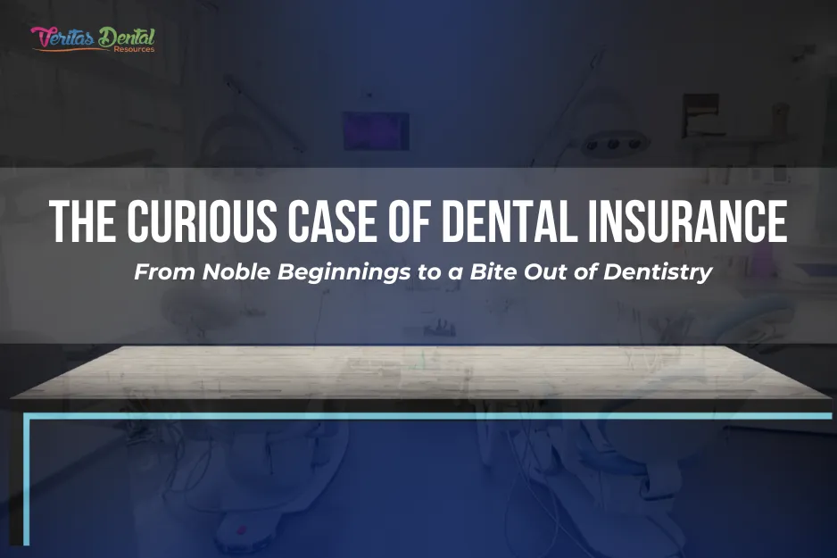 The Curious Case of Dental Insurance: From Noble Beginnings to a Bite Out of Dentistry