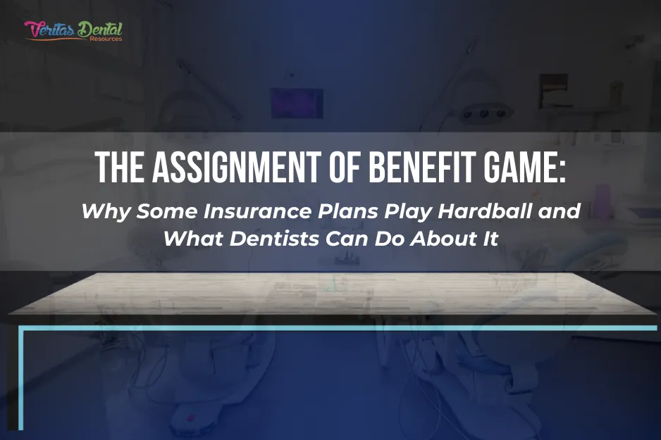 The Assignment of Benefit Game: Why Some Insurance Plans Play Hardball and What Dentists Can Do About It