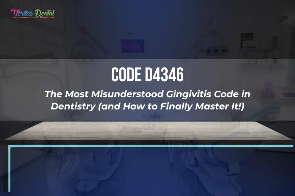 Code D4346: The Most Misunderstood Gingivitis Code in Dentistry (and How to Finally Master It!)