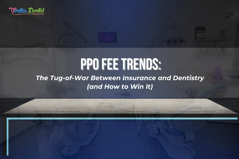 PPO Fee Trends: The Tug-of-War Between Insurance and Dentistry (and How to Win It)