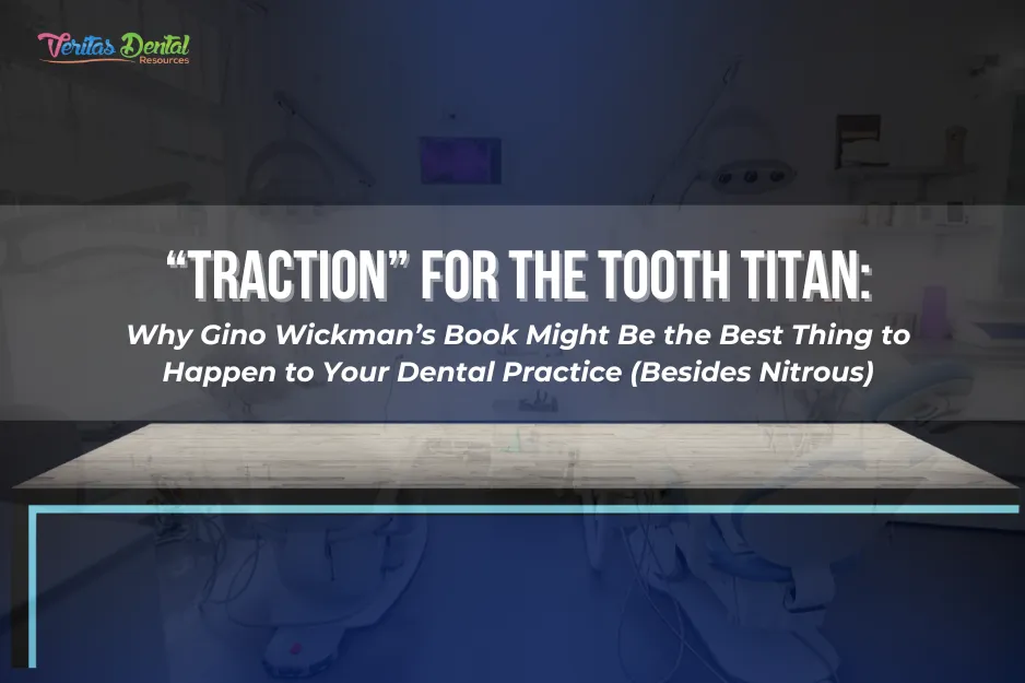 “Traction” for the Tooth Titan: Why Gino Wickman’s Book Might Be the Best Thing to Happen to Your Dental Practice (Besides Nitrous)