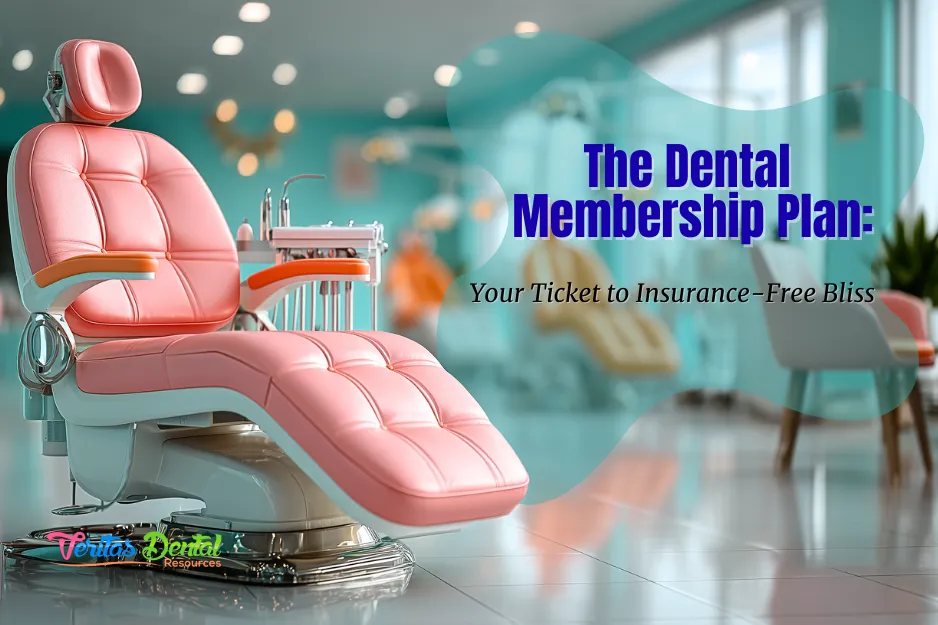 The Dental Membership Plan: Your Ticket to Insurance-Free Bliss