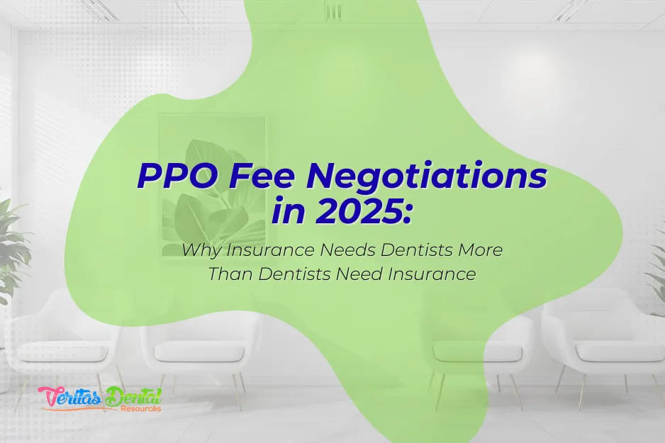 PPO Fee Negotiations in 2025: Why Insurance Needs Dentists More Than Dentists Need Insurance