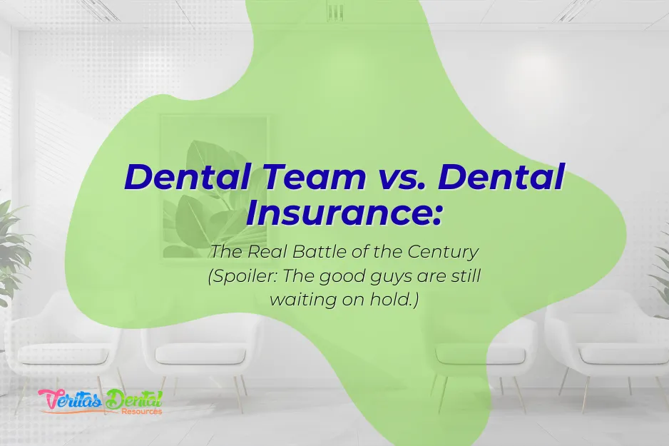 “Dental Team vs. Dental Insurance: The Real Battle of the Century” (Spoiler: The good guys are still waiting on hold.)