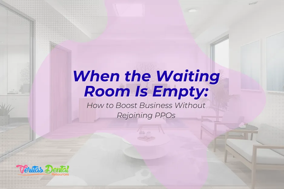 When the Waiting Room Is Empty: How to Boost Business Without Rejoining PPOs