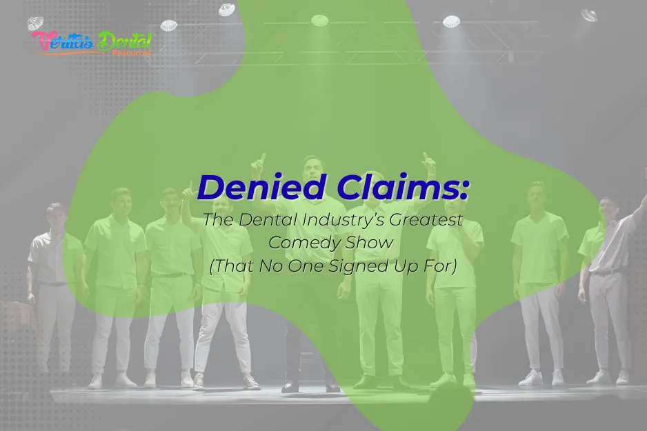 Denied Claims: The Dental Industry’s Greatest Comedy Show (That No One Signed Up For)