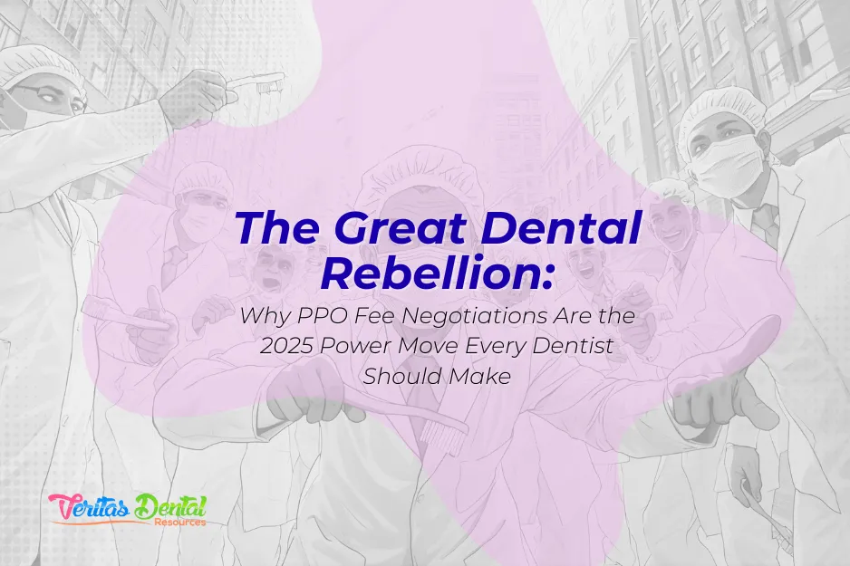 The Great Dental Rebellion: Why PPO Fee Negotiations Are the 2025 Power Move Every Dentist Should Make